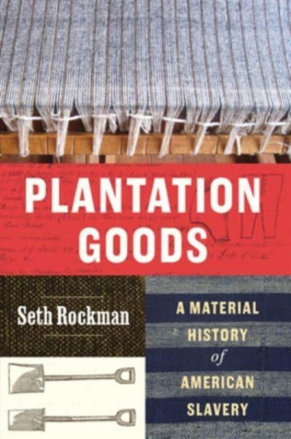 Seth Rockman · Plantation Goods: A Material History of American Slavery (Hardcover Book) (2024)