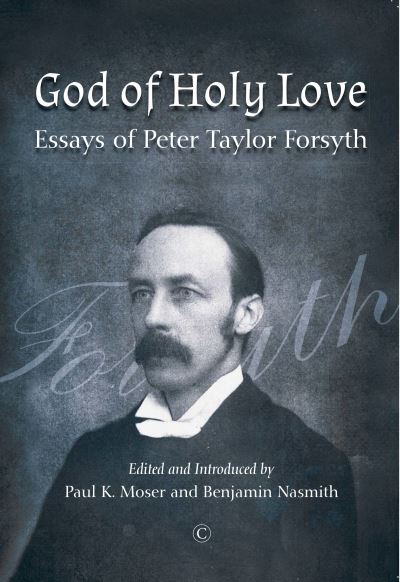 Cover for Peter Taylor Forsyth · God of Holy Love PB: Essays of Peter Taylor Forsyth (Paperback Book) (2021)