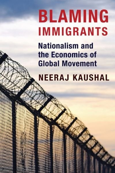 Cover for Neeraj Kaushal · Blaming Immigrants: Nationalism and the Economics of Global Movement (Paperback Bog) (2019)