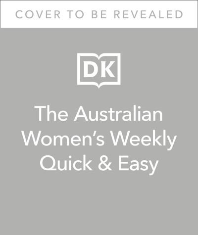 Cover for Dk · Australian Women's Weekly Quick &amp; Easy: Simple, Everyday Recipes in 30 Minutes or Less (Gebundenes Buch) (2022)