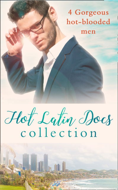 Cover for Annie O'Neil · Hot Latin Docs Collection: Santiago's Convenient Fiancee / Alejandro's Sexy Secret / Rafael's One Night Bombshell / Dante's Shock Proposal (Paperback Book) (2017)