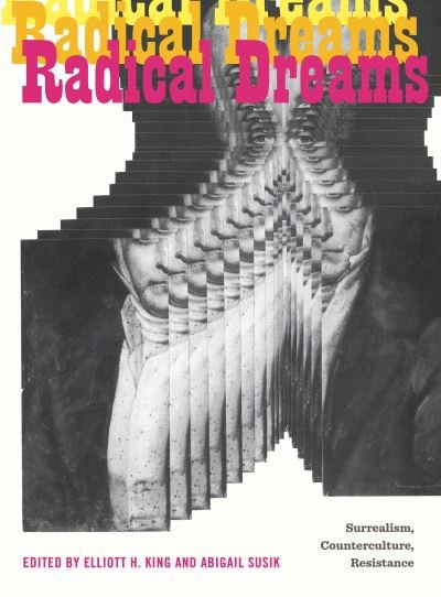 Radical Dreams: Surrealism, Counterculture, Resistance - Refiguring Modernism -  - Bøger - Pennsylvania State University Press - 9780271091457 - 4. april 2023