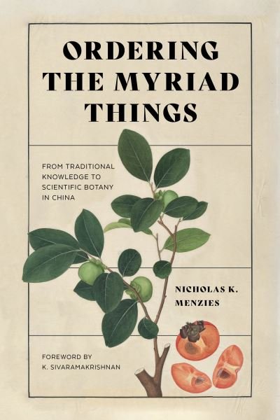 Cover for Nicholas K. Menzies · Ordering the Myriad Things: From Traditional Knowledge to Scientific Botany in China - Culture, Place, and Nature (Gebundenes Buch) (2021)