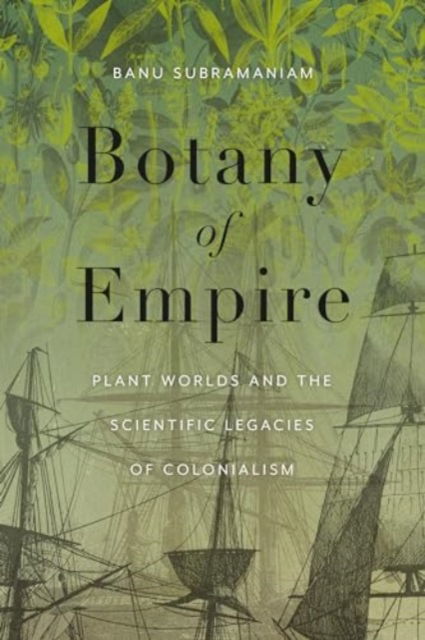 Botany of Empire: Plant Worlds and the Scientific Legacies of Colonialism - Feminist Technosciences - Banu Subramaniam - Książki - University of Washington Press - 9780295752457 - 25 czerwca 2024