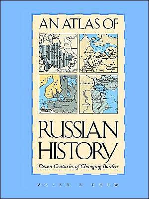 An Atlas of Russian History: Eleven Centuries of Changing Borders, Revised Edition - Allen F. Chew - Livros - Yale University Press - 9780300014457 - 10 de setembro de 1967