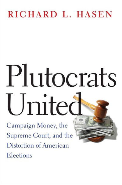 Cover for Richard L. Hasen · Plutocrats United (Hardcover Book) (2016)