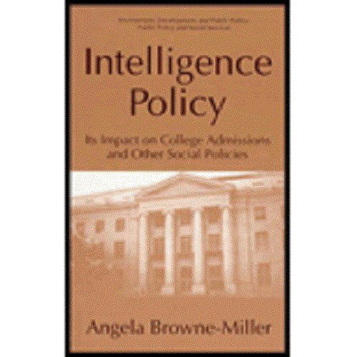 Cover for Angela Browne-miller · Intelligence Policy: Its Impact on College Admissions and Other Social Policies (Education, Psychology, Public Policy, Social Services) (Inbunden Bok) (1995)