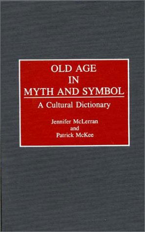 Cover for Patrick Mckee · Old Age in Myth and Symbol: A Cultural Dictionary (Hardcover Book) (1991)
