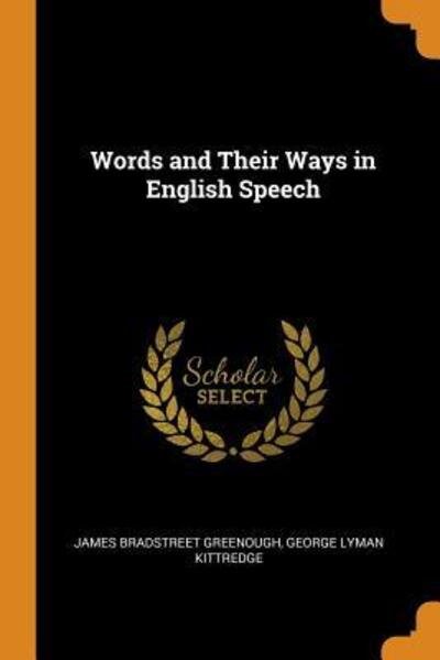 Words and Their Ways in English Speech - James Bradstreet Greenough - Livres - Franklin Classics Trade Press - 9780344306457 - 27 octobre 2018
