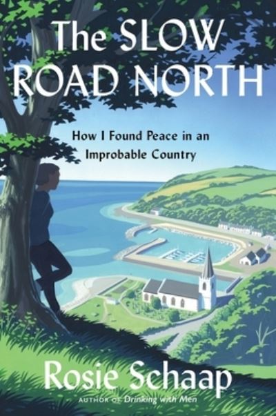 Cover for Rosie Schaap · The Slow Road North : How I Found Peace in an Improbable Country (Hardcover Book) (2024)