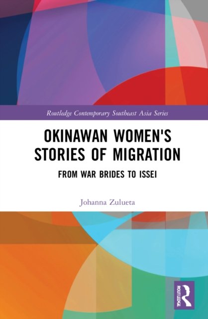 Cover for Zulueta, Johanna O. (Toyo University, Japan) · Okinawan Women's Stories of Migration: From War Brides to Issei - Routledge Contemporary Southeast Asia Series (Innbunden bok) (2022)