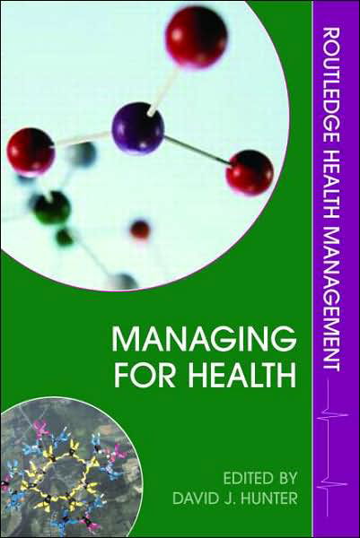 Managing for Health - Health Management - David Hunter - Livros - Taylor & Francis Ltd - 9780415363457 - 27 de fevereiro de 2007
