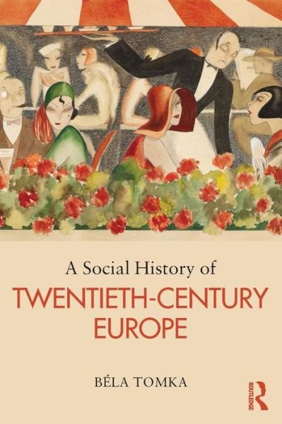 Cover for Bela Tomka · A Social History of Twentieth-Century Europe (Paperback Bog) (2013)