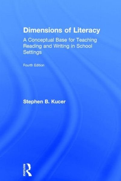 Cover for Kucer, Stephen B. (Washington State University) · Dimensions of Literacy: A Conceptual Base for Teaching Reading and Writing in School Settings (Hardcover Book) (2014)