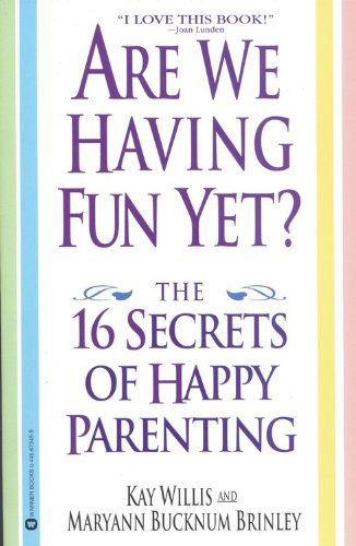 Cover for Kay Willis · Are We Having Fun Yet?: The 16 Secrets of Happy Parenting (Paperback Book) (1998)