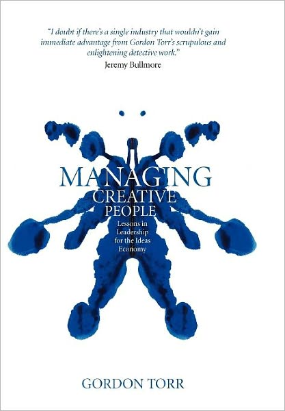 Cover for Torr, Gordon (CEO of The Unfactory Limited) · Managing Creative People: Lessons in Leadership for the Ideas Economy (Hardcover Book) (2008)