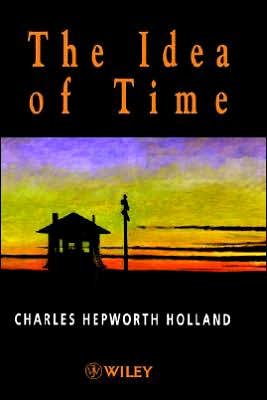 Cover for Holland, Charles Hepworth (Trinity College Dublin) · The Idea of Time (Innbunden bok) (1999)