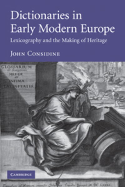 Cover for Considine, John (University of Alberta) · Dictionaries in Early Modern Europe: Lexicography and the Making of Heritage (Paperback Book) (2011)