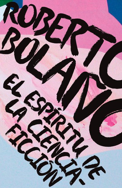 Cover for Roberto Bolaño · El espíritu de la ciencia-ficción (Buch) [Primera edición Vintage Espanol. edition] (2017)