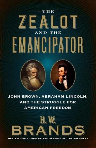 Cover for H. W. Brands · The Zealot and the Emancipator: John Brown, Abraham Lincoln, and the Struggle for American Freedom (Paperback Book) (2021)