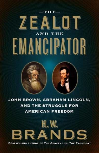 Cover for H. W. Brands · The Zealot and the Emancipator: John Brown, Abraham Lincoln, and the Struggle for American Freedom (Paperback Bog) (2021)