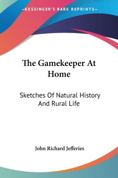 The Gamekeeper at Home: Sketches of Natu - John Rich Jefferies - Books - UNKNOWN - 9780548289457 - June 30, 2007