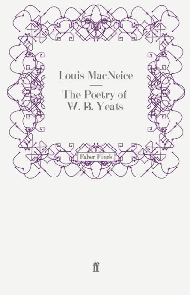 The Poetry of W. B. Yeats - Louis MacNeice - Books - Faber & Faber - 9780571243457 - May 29, 2008