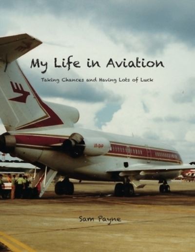 Cover for Sam Payne · My Life in Aviation Taking Chances and Having Lots of Luck (Paperback Book) (2020)