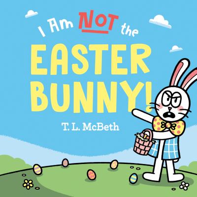 Cover for T. L. McBeth · I Am NOT the Easter Bunny! (Inbunden Bok) (2024)