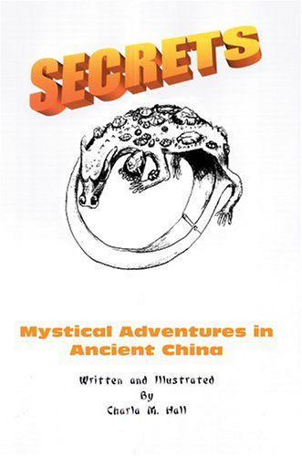 Secrets: Mystical Adventures in Ancient China - Charla Hall - Böcker - iUniverse, Inc. - 9780595665457 - 15 augusti 2004