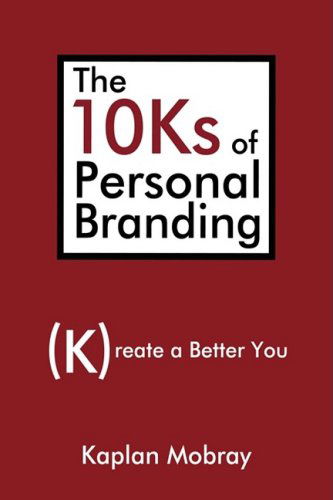 The 10ks of Personal Branding: Create a Better You - Kaplan Mobray - Boeken - iUniverse.com - 9780595719457 - 16 januari 2009