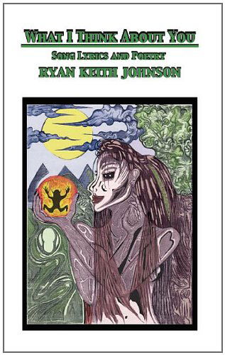 Cover for Ryan Keith Johnson · What I Think about You; Song Lyrics and Poetry (Pocketbok) [Large type / large print edition] (2011)