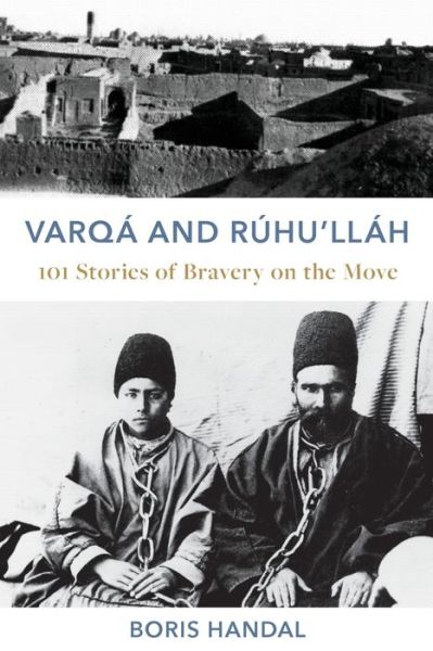 Cover for Boris Handal · Varqá and Rúhu?lláh : 101 Stories of Bravery on the Move (Paperback Book) (2020)