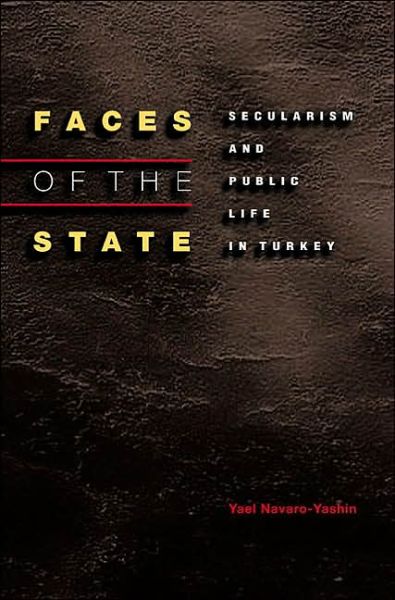 Cover for Yael Navaro-Yashin · Faces of the State: Secularism and Public Life in Turkey (Paperback Book) (2002)