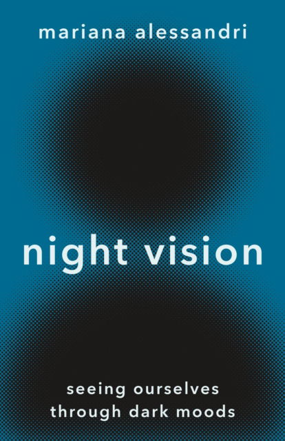 Cover for Mariana Alessandri · Night Vision: Seeing Ourselves through Dark Moods (Hardcover Book) (2023)