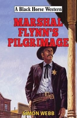 Cover for Simon Webb · Marshal Flynn's Pilgrimage - A Black Horse Western (Hardcover Book) (2019)