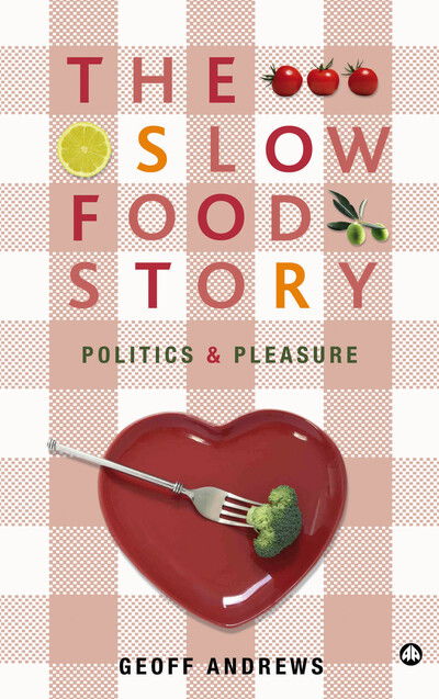 The Slow Food Story: Politics and Pleasure - Geoff Andrews - Książki - Pluto Press - 9780745327457 - 20 lipca 2008