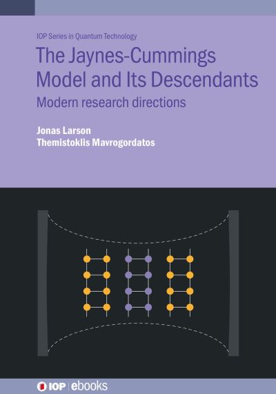 Cover for Larson, Jonas (Stockholm University (Sweden)) · The Jaynes–Cummings Model and Its Descendants: Modern research directions - IOP Series in Quantum Technology (Hardcover Book) (2021)