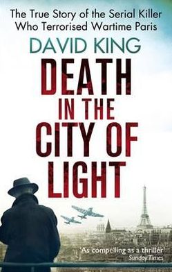 Cover for David King · Death In The City Of Light: The True Story of the Serial Killer Who Terrorised Wartime Paris (Paperback Book) (2012)