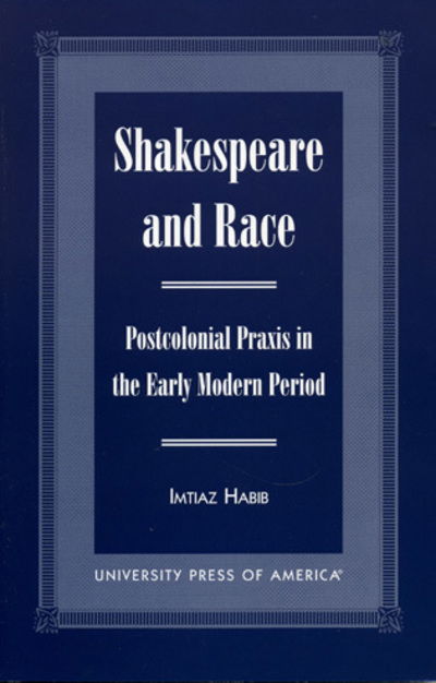 Cover for Imtiaz Habib · Shakespeare and Race: Postcolonial Praxis in the Early Modern Period (Hardcover Book) (1999)