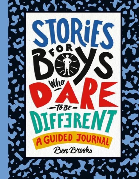 Stories for Boys Who Dare to Be Different A Guided Journal - Ben Brooks - Bøger - Running Press Kids - 9780762470457 - 12. maj 2020