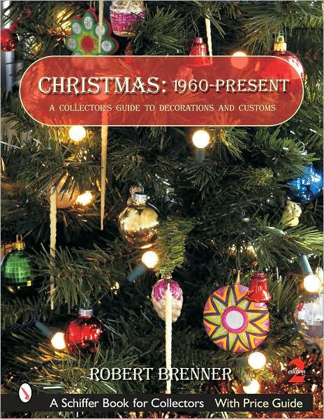 Cover for Robert Brenner · Christmas 1960 to the Present: A Collector's Guide to Decorations and Customs (Paperback Book) [Revised 2nd edition] (2005)