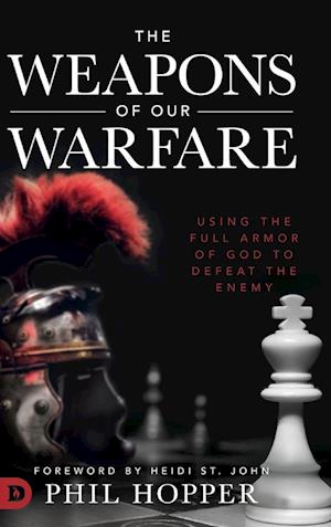 Cover for Phil Hopper · The Weapons of Our Warfare: Using the Full Armor of God to Defeat the Enemy (Hardcover Book) (2020)