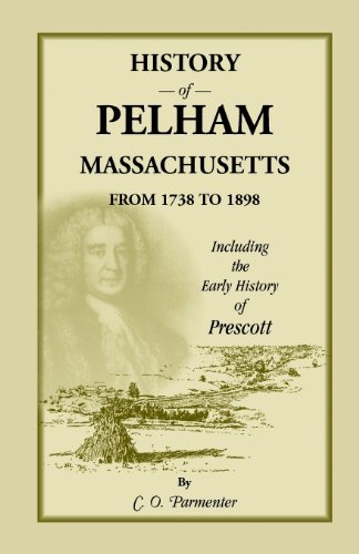 Cover for C O Parmenter · History of Pelham, Massachusetts, from 1738 to 1898, Including the Early History of Prescott (Pocketbok) (2013)
