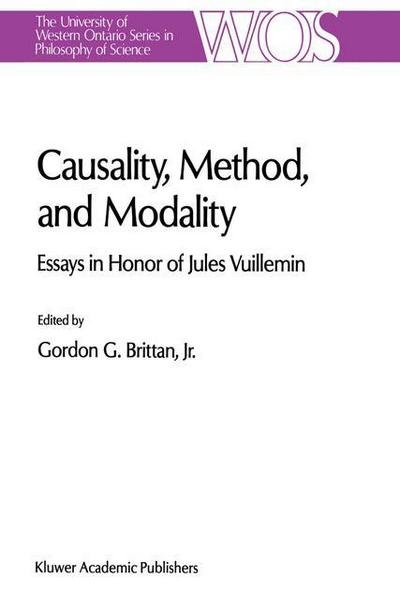 Cover for G G Brittan · Causality, Method, and Modality: Essays in Honor of Jules Vuillemin - The Western Ontario Series in Philosophy of Science (Hardcover bog) [1991 edition] (1990)