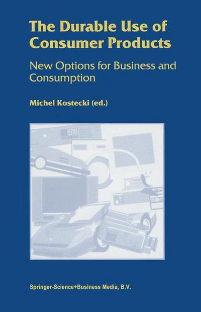 The Durable Use of Consumer Products: New Options for Business and Consumption - Michel Kostecki - Books - Springer - 9780792381457 - June 30, 1998