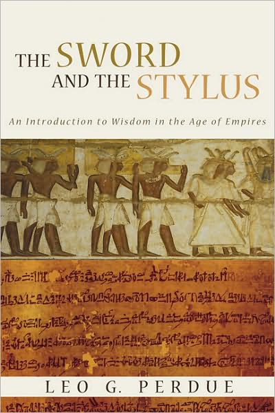 Cover for Leo G. Perdue · Sword and the Stylus: An Introduction to Wisdom in the Age of Empires (Taschenbuch) (2008)