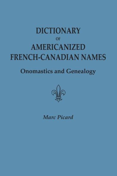 Cover for Marc Picard · Dictionary of Americanized French-canadian Names: Onomastics and Genealogy (Paperback Book) (2013)