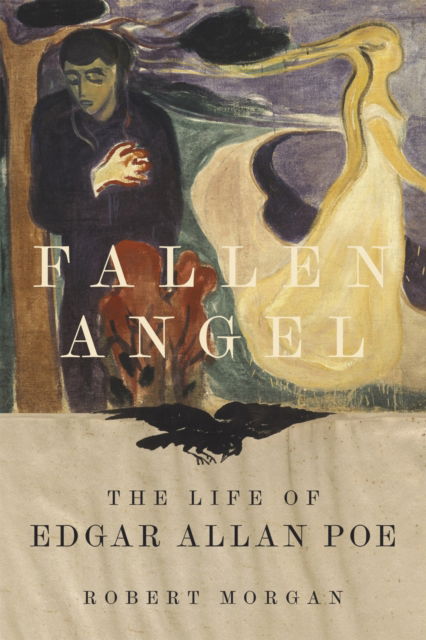 Cover for Robert Morgan · Fallen Angel: The Life of Edgar Allan Poe (Hardcover Book) (2023)