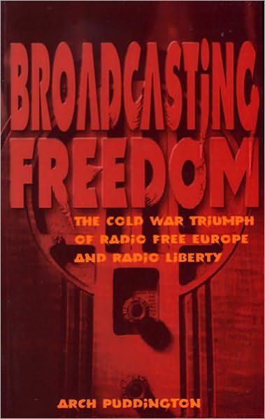 Cover for Arch Puddington · Broadcasting Freedom: The Cold War Triumph of Radio Free Europe and Radio Liberty (Taschenbuch) [2 Sub edition] (2003)